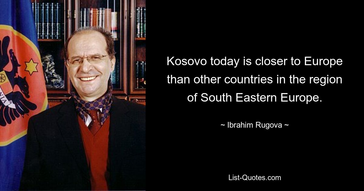 Косово сегодня ближе к Европе, чем другие страны региона Юго-Восточной Европы. — © Ибрагим Ругова 