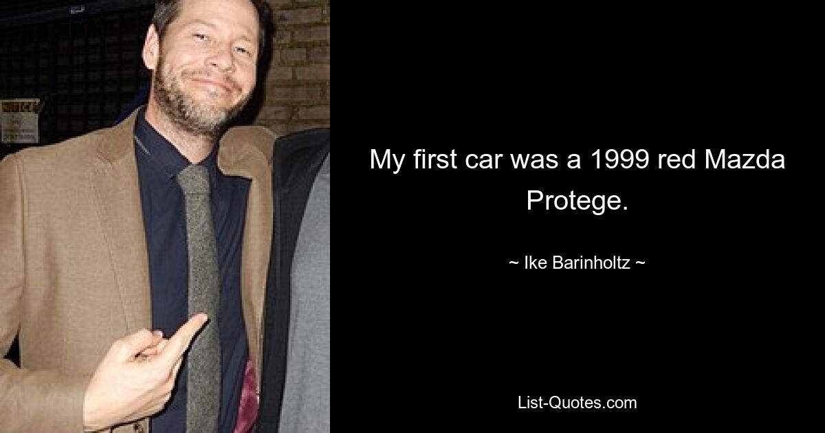 My first car was a 1999 red Mazda Protege. — © Ike Barinholtz