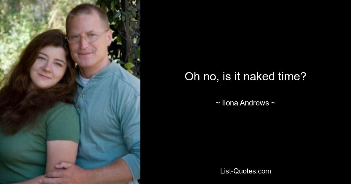 Oh no, is it naked time? — © Ilona Andrews