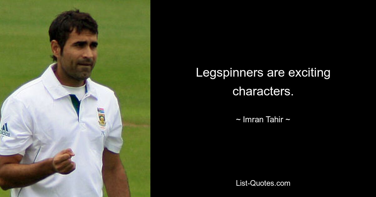 Legspinners are exciting characters. — © Imran Tahir