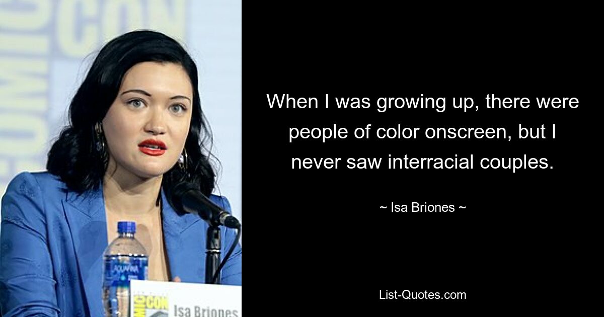 When I was growing up, there were people of color onscreen, but I never saw interracial couples. — © Isa Briones