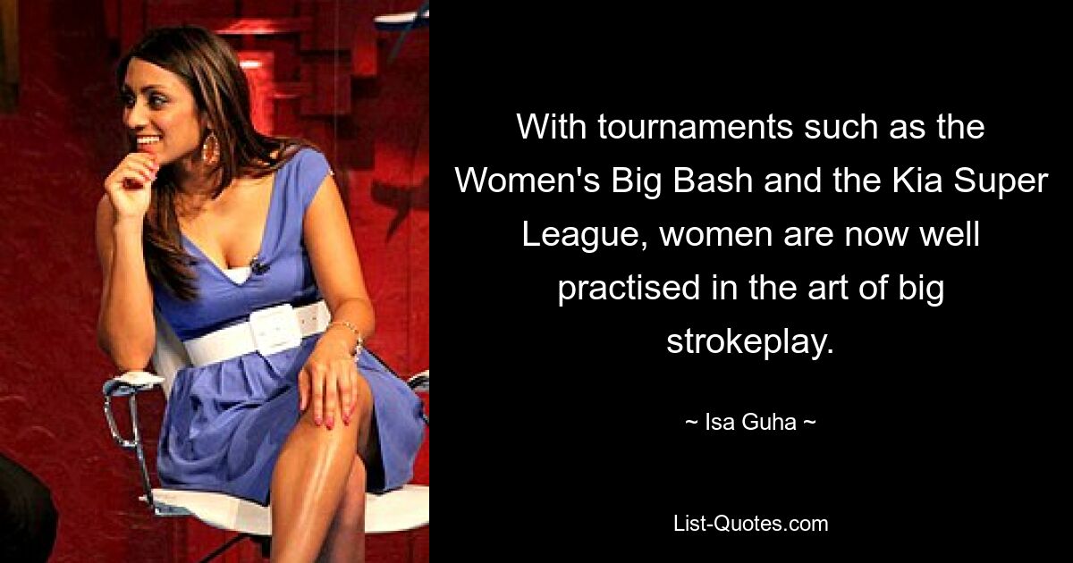 With tournaments such as the Women's Big Bash and the Kia Super League, women are now well practised in the art of big strokeplay. — © Isa Guha