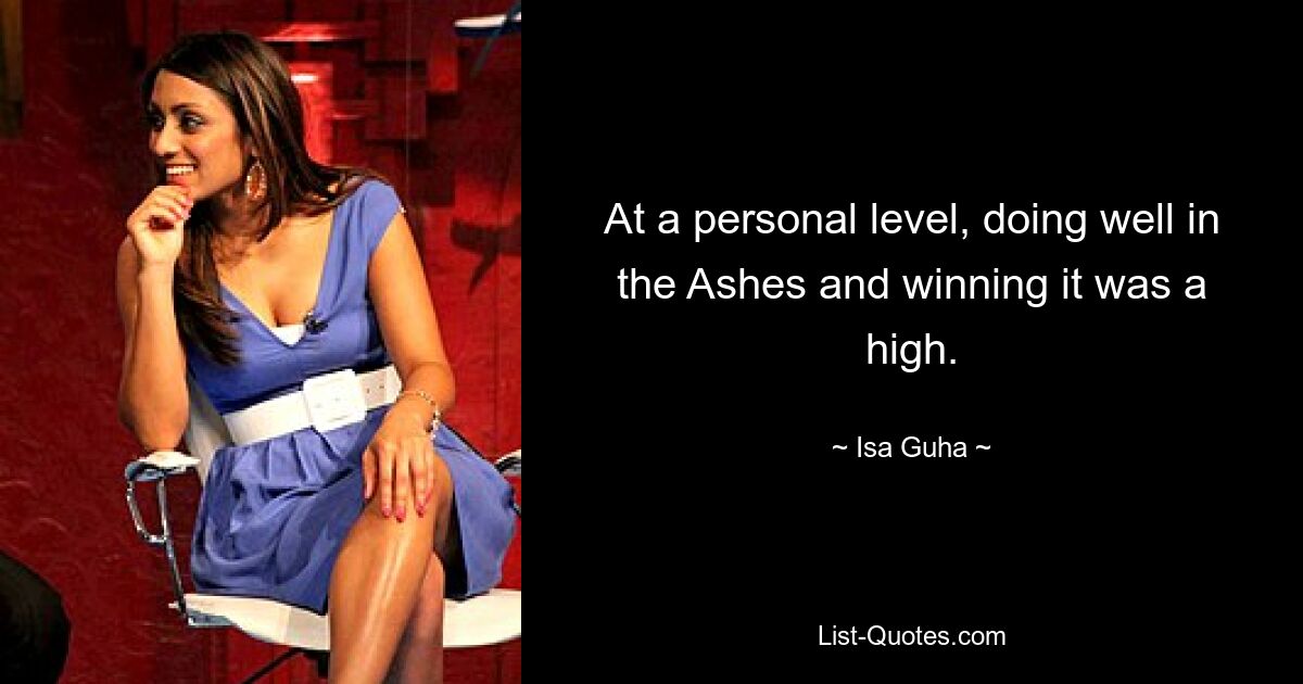 At a personal level, doing well in the Ashes and winning it was a high. — © Isa Guha