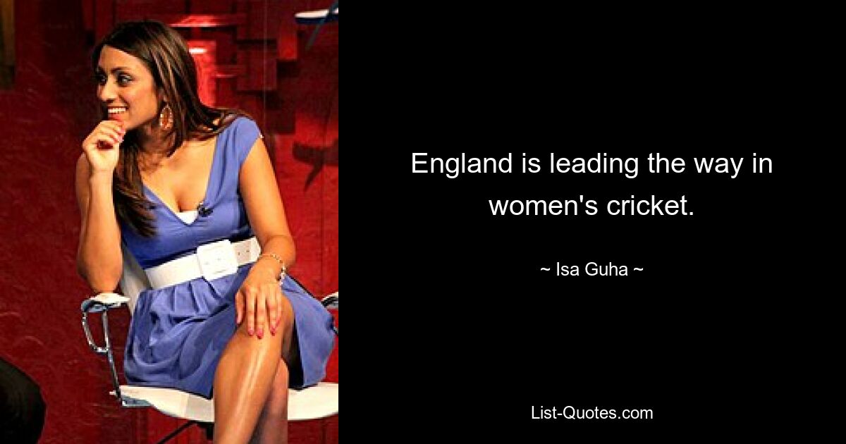 England is leading the way in women's cricket. — © Isa Guha