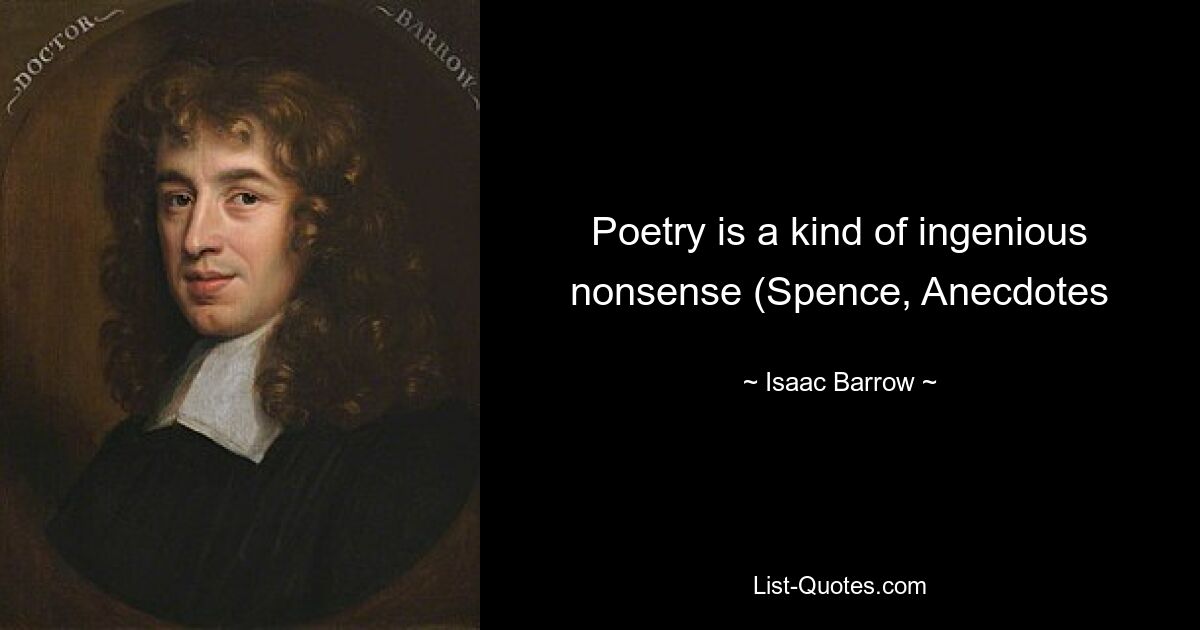 Poetry is a kind of ingenious nonsense (Spence, Anecdotes — © Isaac Barrow