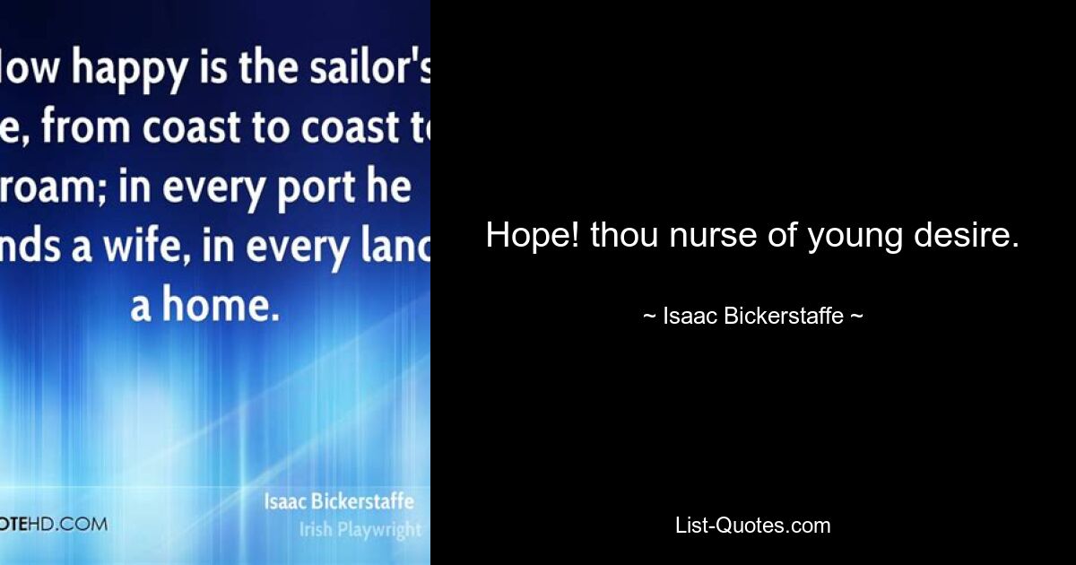 Hope! thou nurse of young desire. — © Isaac Bickerstaffe