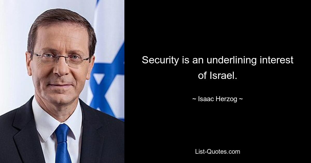 Security is an underlining interest of Israel. — © Isaac Herzog