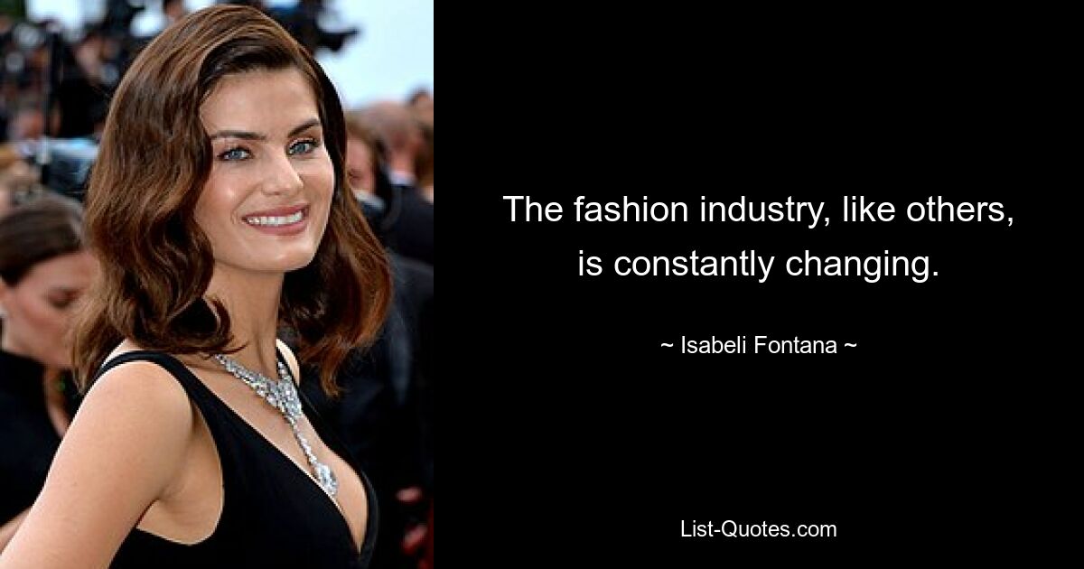 The fashion industry, like others, is constantly changing. — © Isabeli Fontana