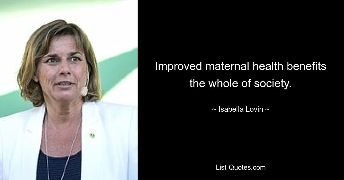 Improved maternal health benefits the whole of society. — © Isabella Lovin