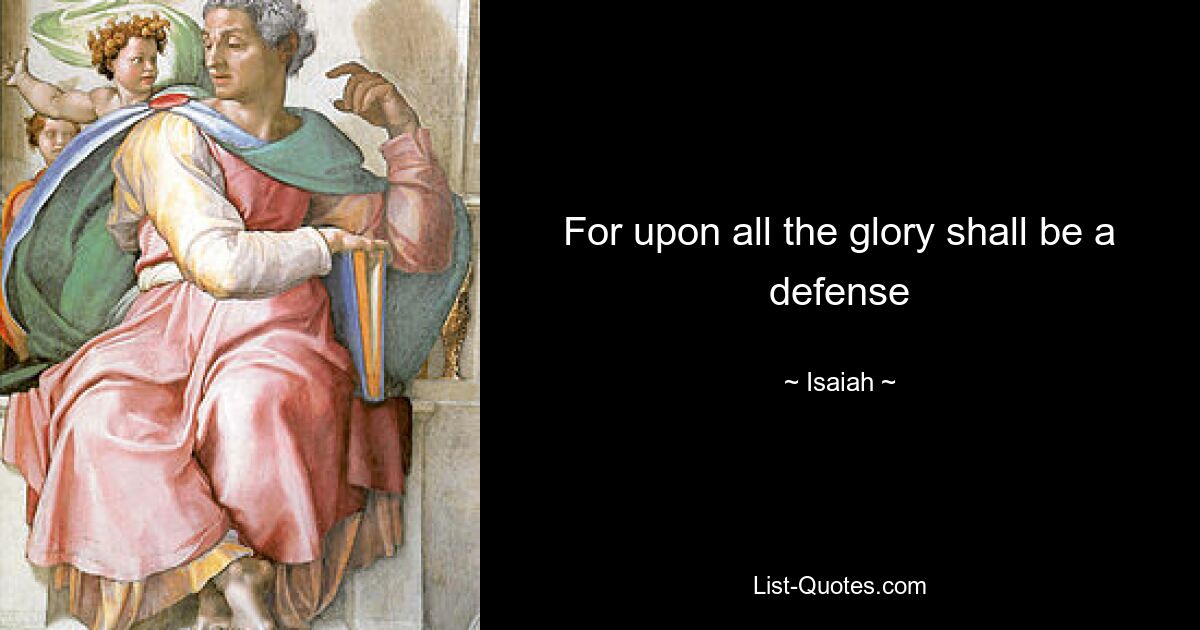 For upon all the glory shall be a defense — © Isaiah