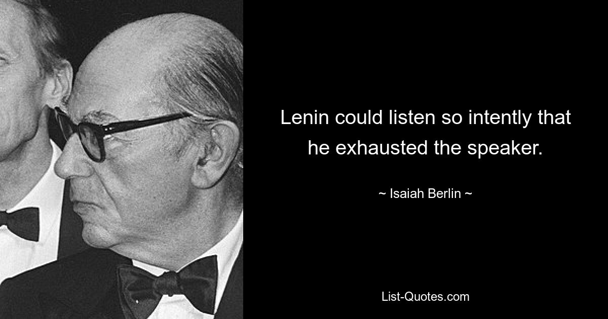 Lenin konnte so aufmerksam zuhören, dass er den Redner erschöpfte. — © Isaiah Berlin 