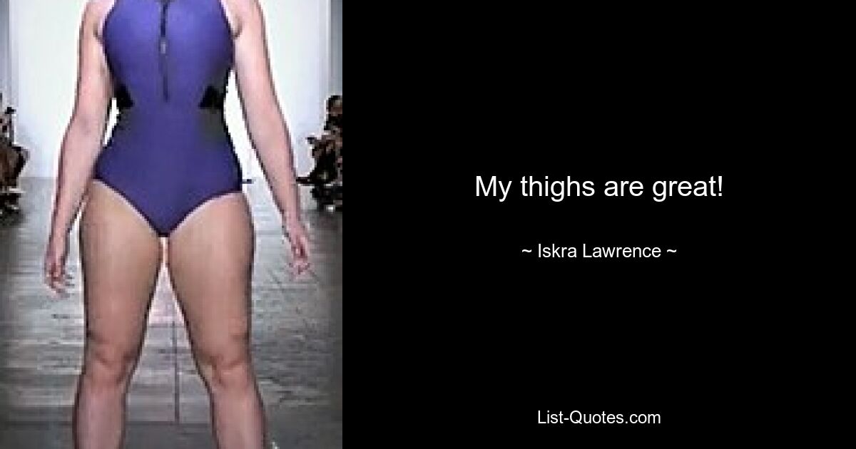 My thighs are great! — © Iskra Lawrence