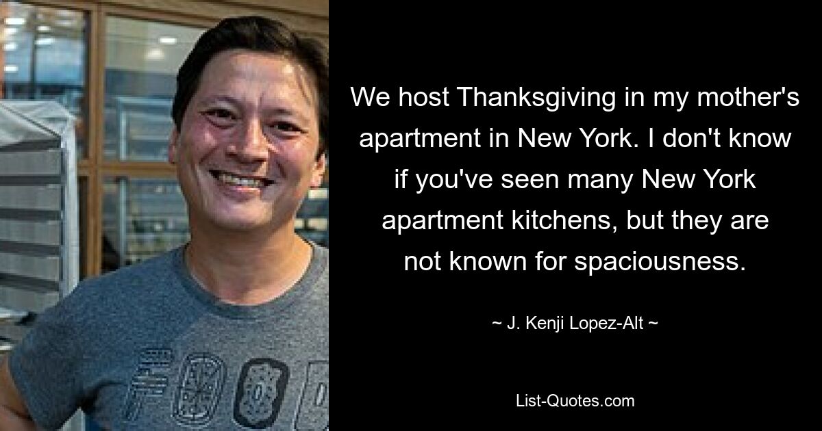 We host Thanksgiving in my mother's apartment in New York. I don't know if you've seen many New York apartment kitchens, but they are not known for spaciousness. — © J. Kenji Lopez-Alt