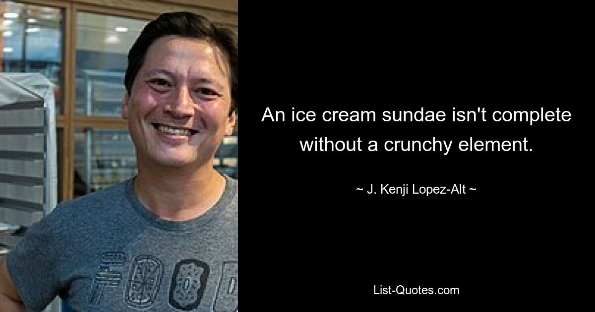 An ice cream sundae isn't complete without a crunchy element. — © J. Kenji Lopez-Alt