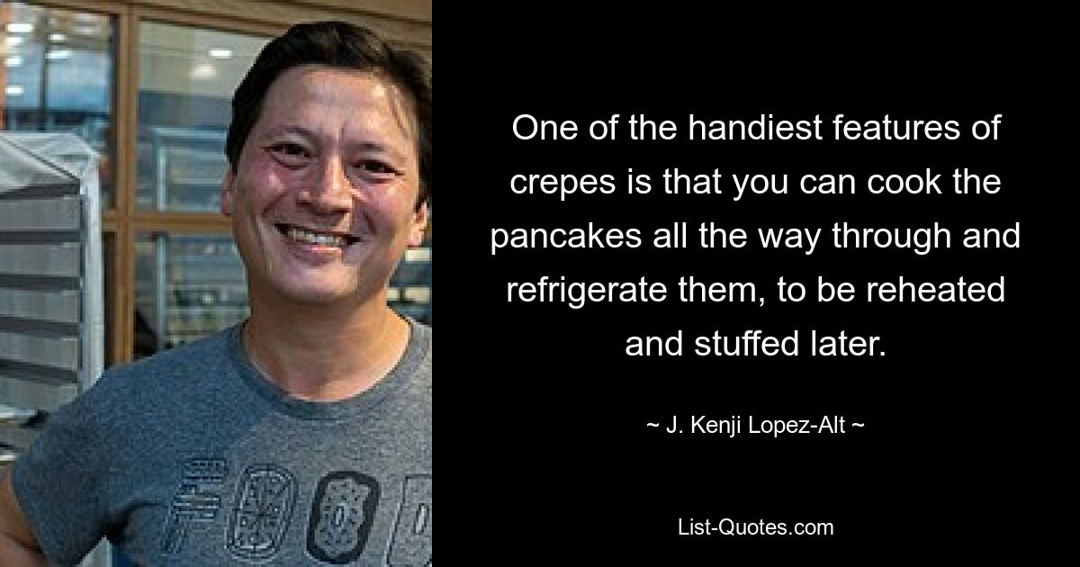 One of the handiest features of crepes is that you can cook the pancakes all the way through and refrigerate them, to be reheated and stuffed later. — © J. Kenji Lopez-Alt