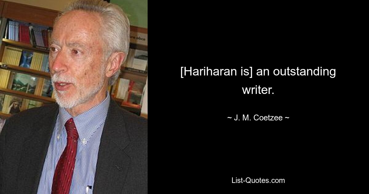 [Hariharan is] an outstanding writer. — © J. M. Coetzee