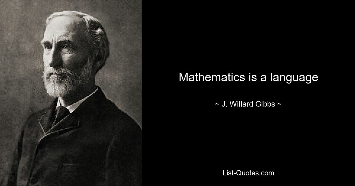 Mathematik ist eine Sprache – © J. Willard Gibbs