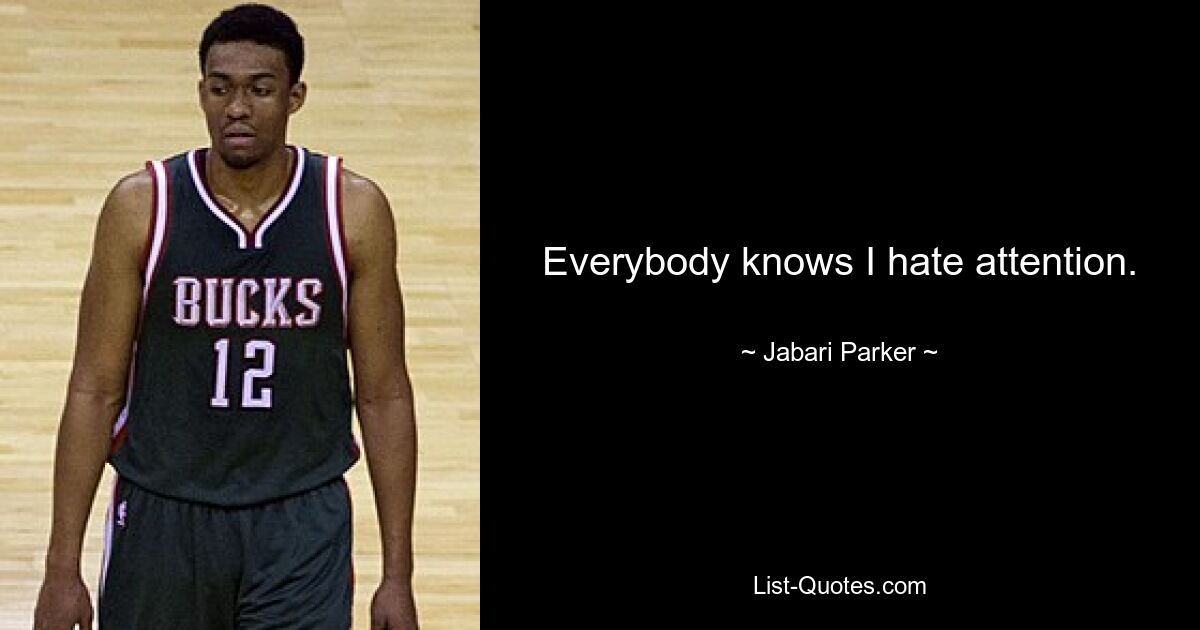 Everybody knows I hate attention. — © Jabari Parker