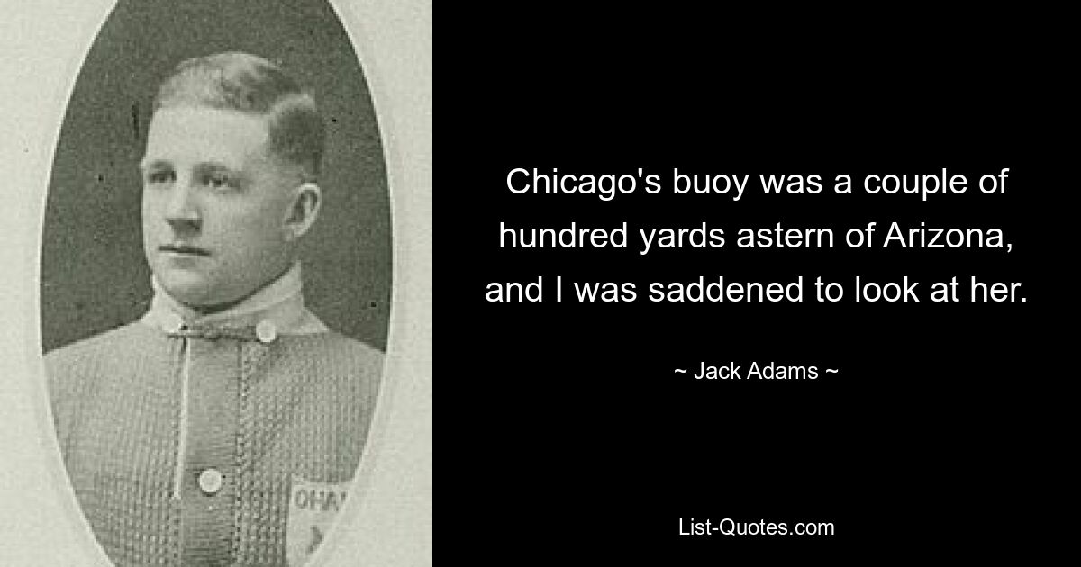 Die Boje von Chicago lag ein paar hundert Meter hinter Arizona, und ich war traurig, als ich sie ansah. — © Jack Adams