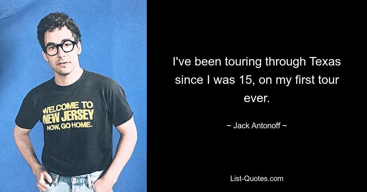 I've been touring through Texas since I was 15, on my first tour ever. — © Jack Antonoff