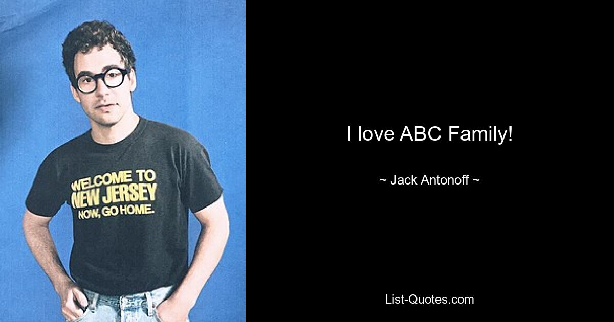 I love ABC Family! — © Jack Antonoff