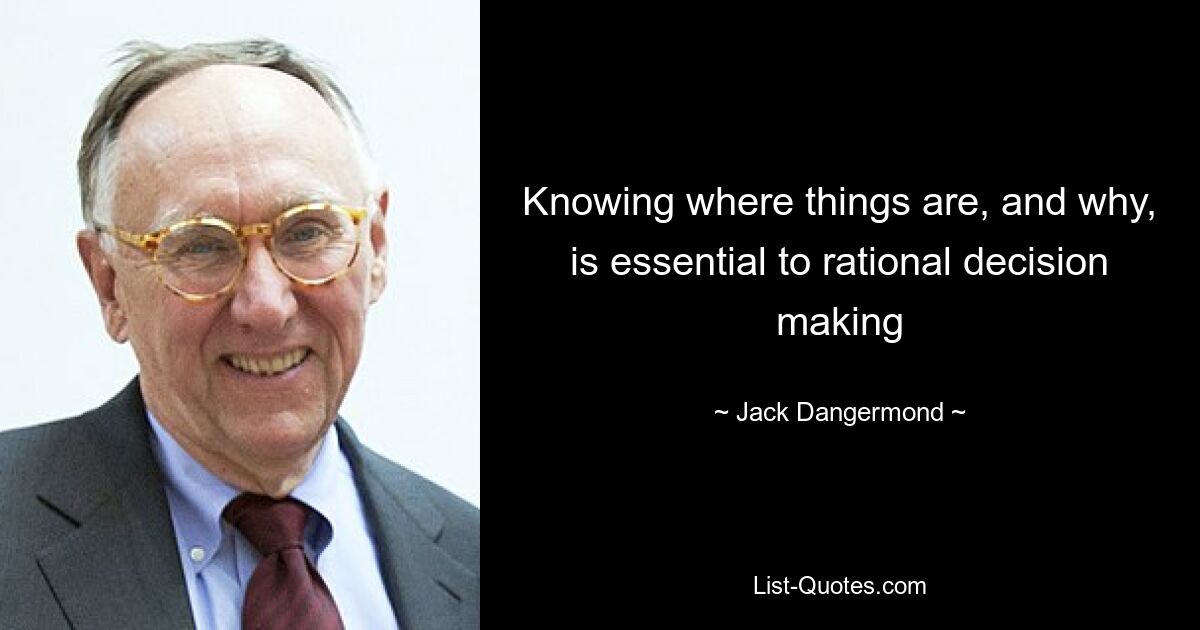 Knowing where things are, and why, is essential to rational decision making — © Jack Dangermond