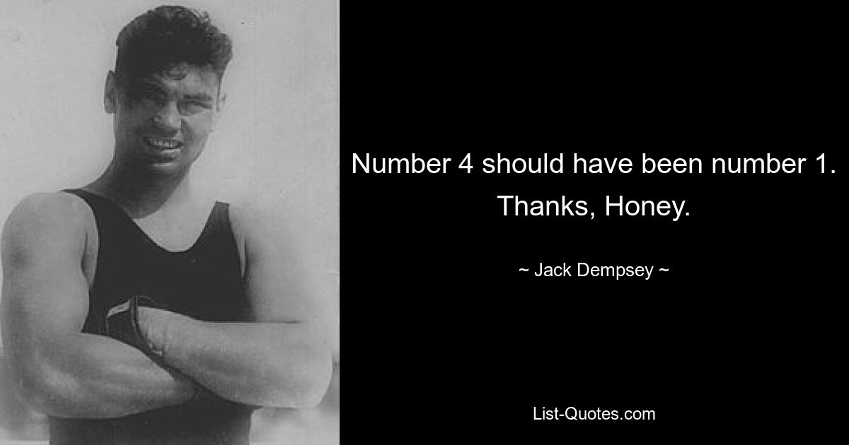 Number 4 should have been number 1. Thanks, Honey. — © Jack Dempsey