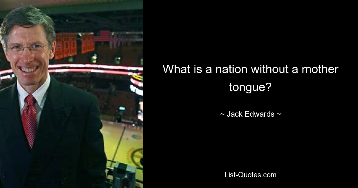 What is a nation without a mother tongue? — © Jack Edwards