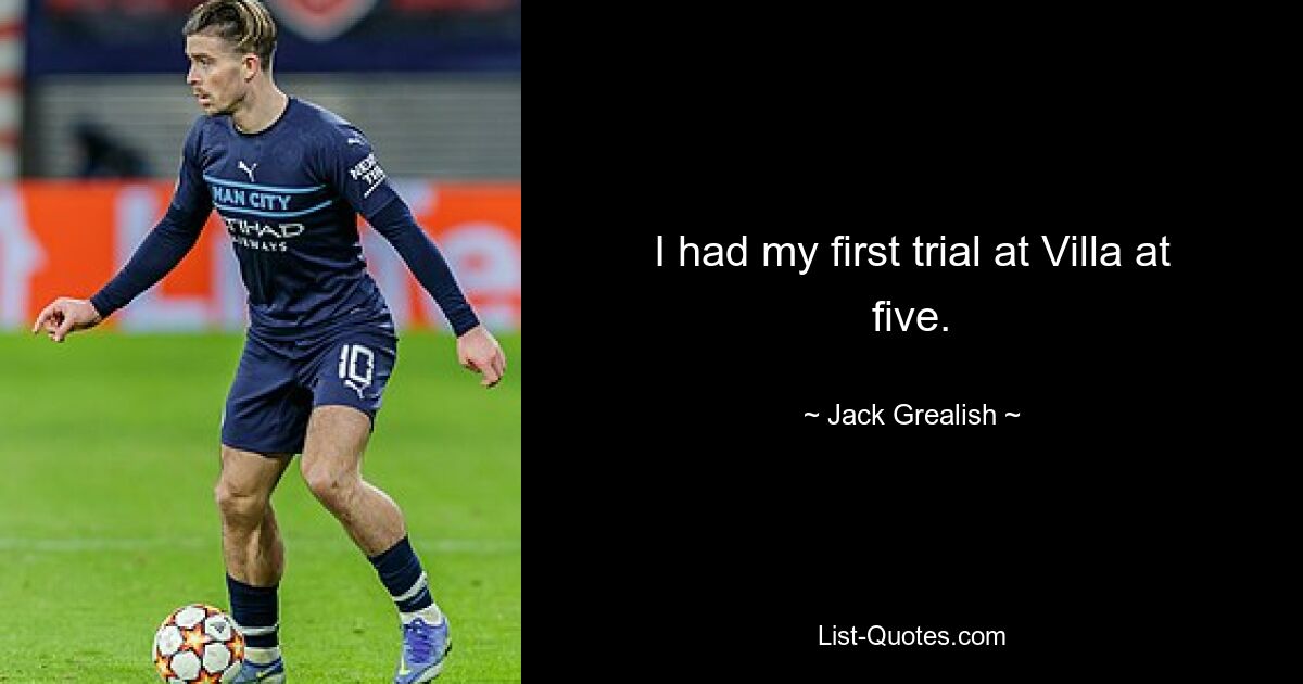 I had my first trial at Villa at five. — © Jack Grealish