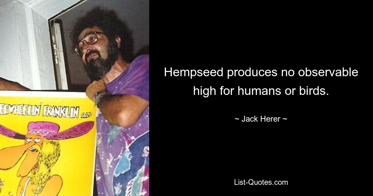 Hempseed produces no observable high for humans or birds. — © Jack Herer