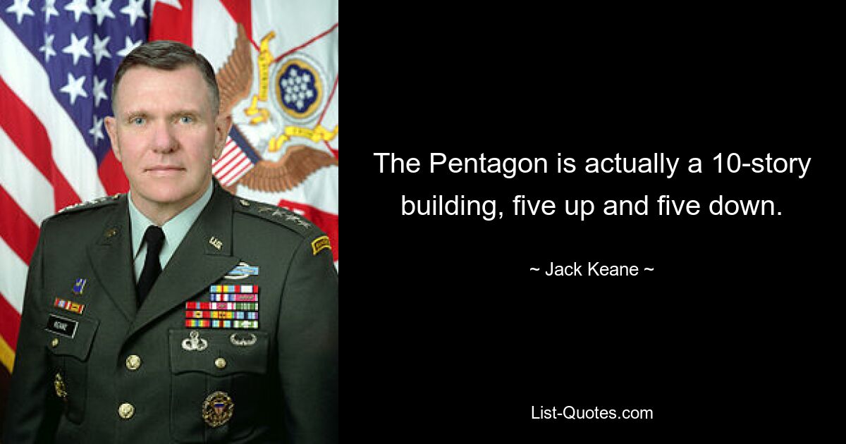 The Pentagon is actually a 10-story building, five up and five down. — © Jack Keane