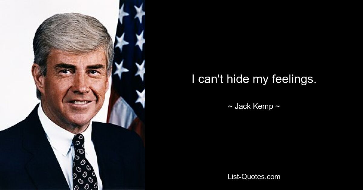 I can't hide my feelings. — © Jack Kemp