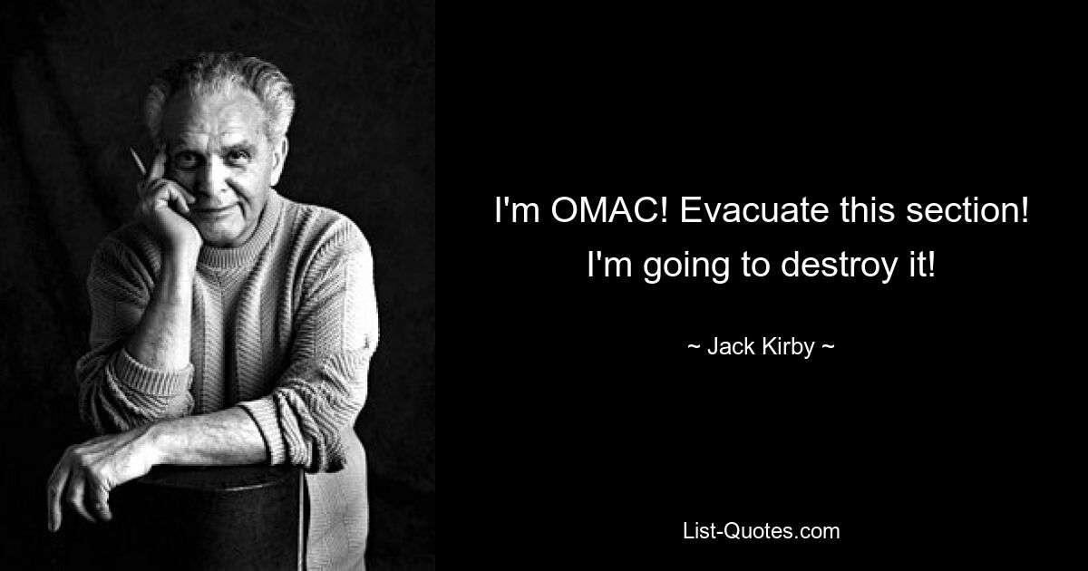 I'm OMAC! Evacuate this section! I'm going to destroy it! — © Jack Kirby