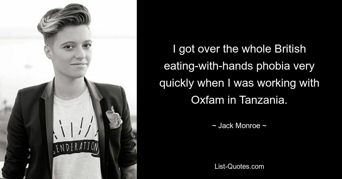 Als ich für Oxfam in Tansania arbeitete, habe ich die ganze britische Phobie, mit den Händen zu essen, sehr schnell überwunden. — © Jack Monroe