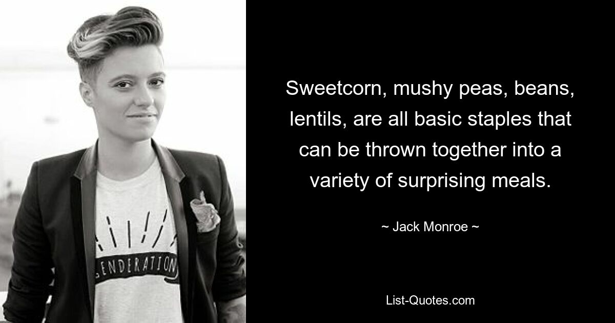 Sweetcorn, mushy peas, beans, lentils, are all basic staples that can be thrown together into a variety of surprising meals. — © Jack Monroe