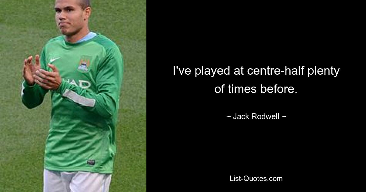 I've played at centre-half plenty of times before. — © Jack Rodwell