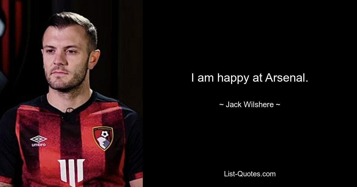 I am happy at Arsenal. — © Jack Wilshere