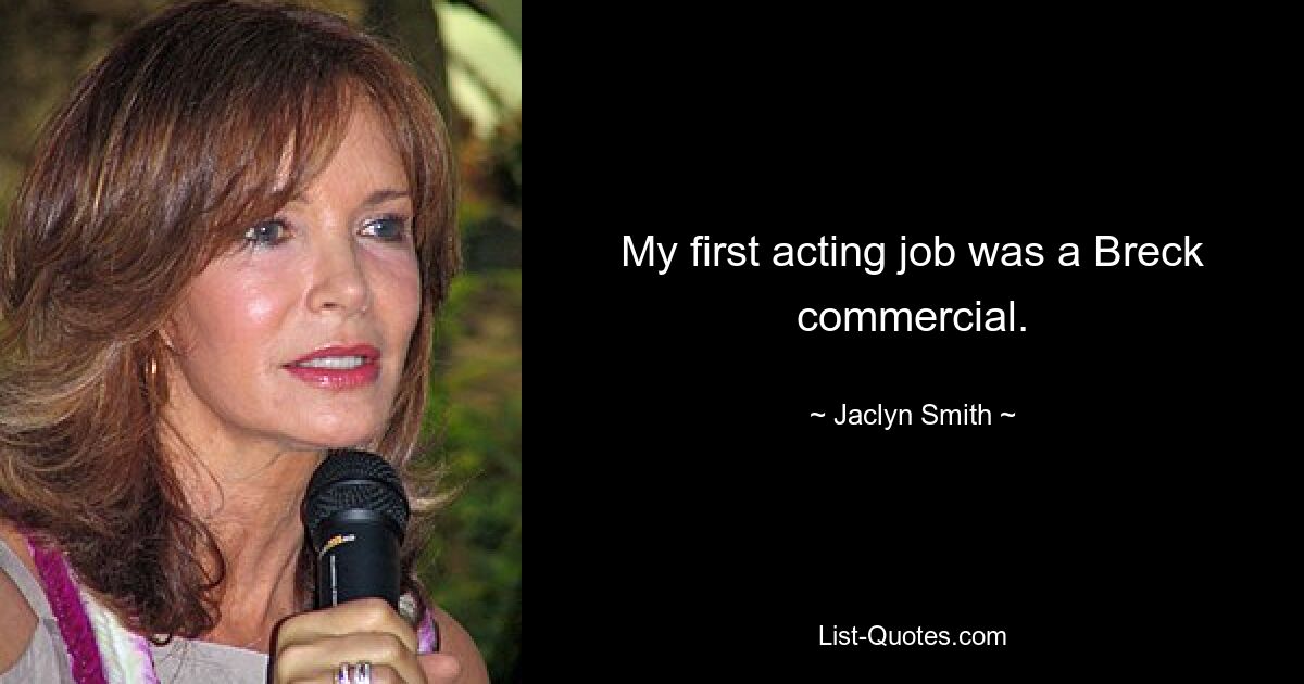 My first acting job was a Breck commercial. — © Jaclyn Smith