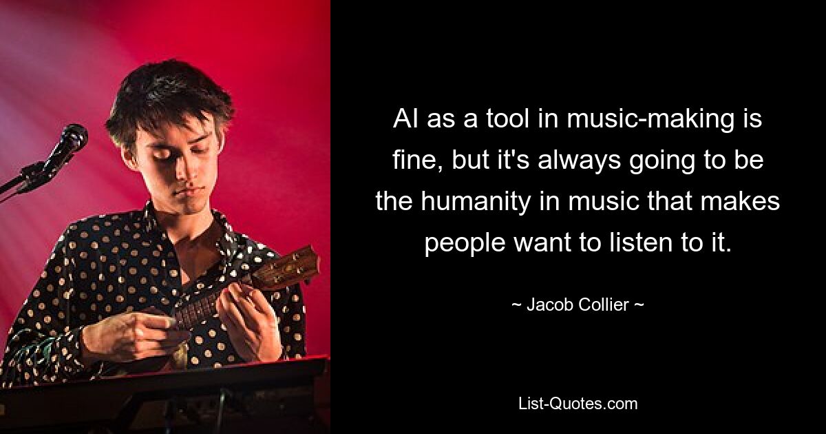 KI als Werkzeug beim Musikmachen ist in Ordnung, aber es wird immer die Menschlichkeit in der Musik sein, die die Menschen dazu bringt, ihr zuzuhören. — © Jacob Collier