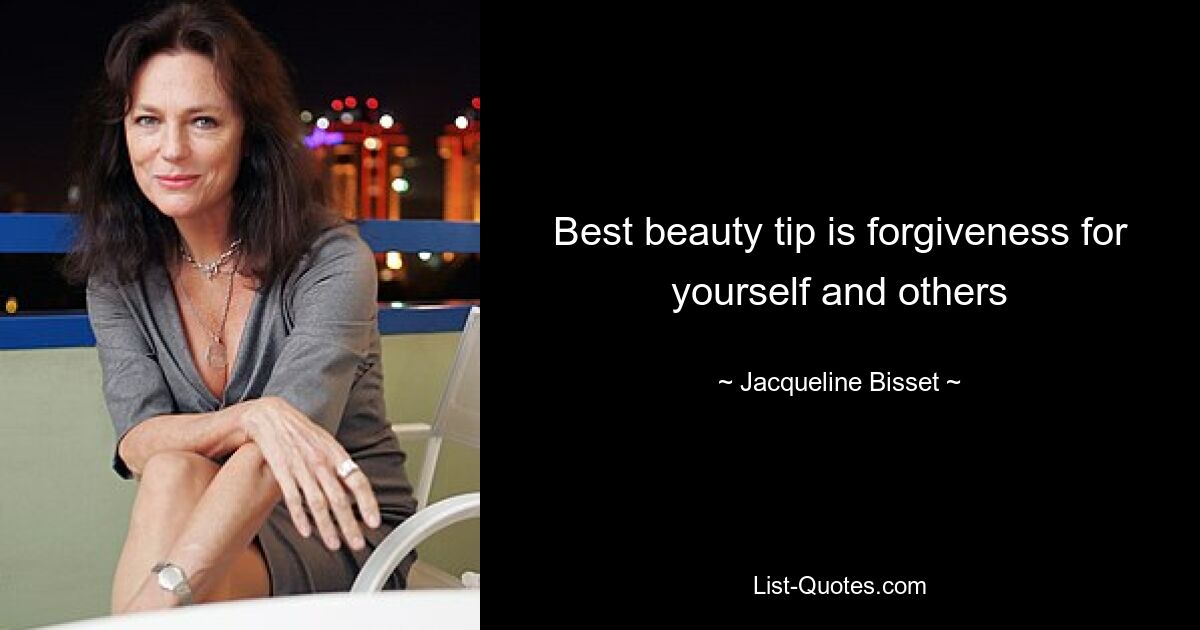 Best beauty tip is forgiveness for yourself and others — © Jacqueline Bisset