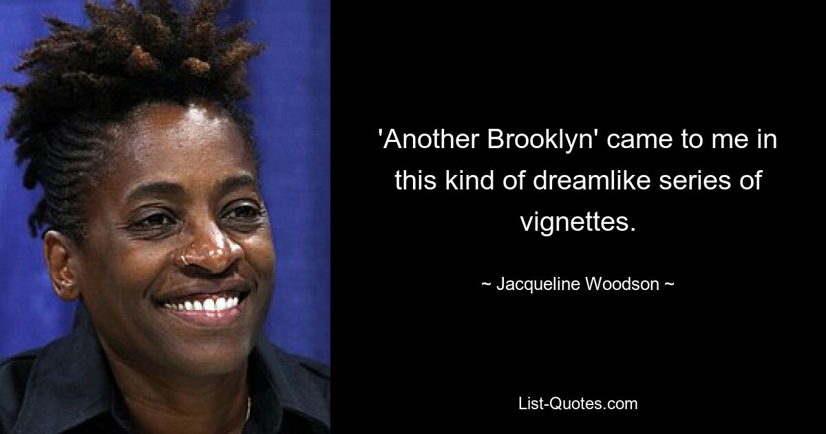 'Another Brooklyn' came to me in this kind of dreamlike series of vignettes. — © Jacqueline Woodson