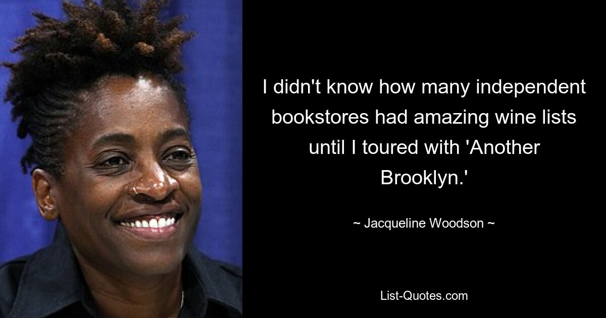 I didn't know how many independent bookstores had amazing wine lists until I toured with 'Another Brooklyn.' — © Jacqueline Woodson