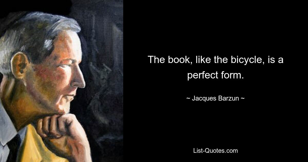 Книга, как и велосипед, представляет собой совершенную форму. — © Жак Барзун 
