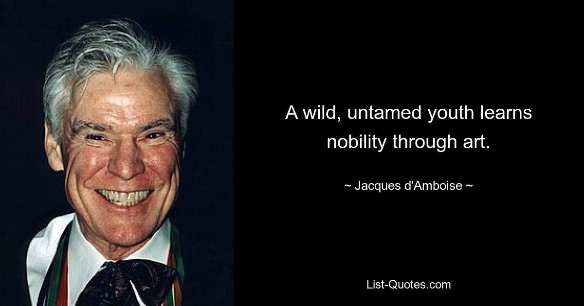 A wild, untamed youth learns nobility through art. — © Jacques d'Amboise