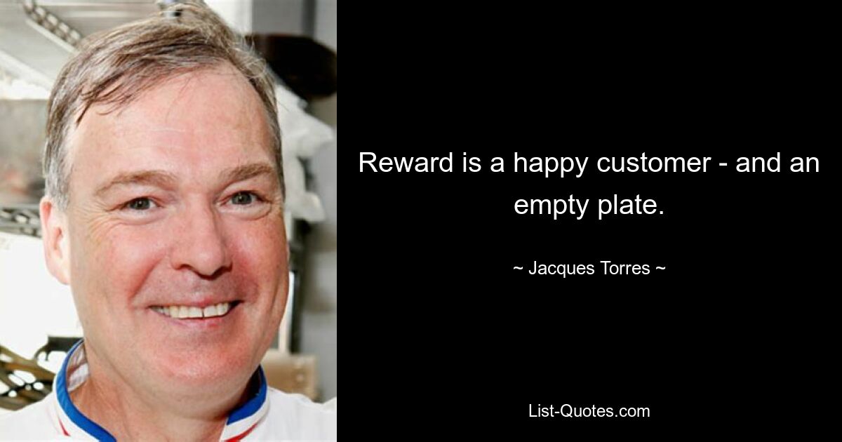 Reward is a happy customer - and an empty plate. — © Jacques Torres