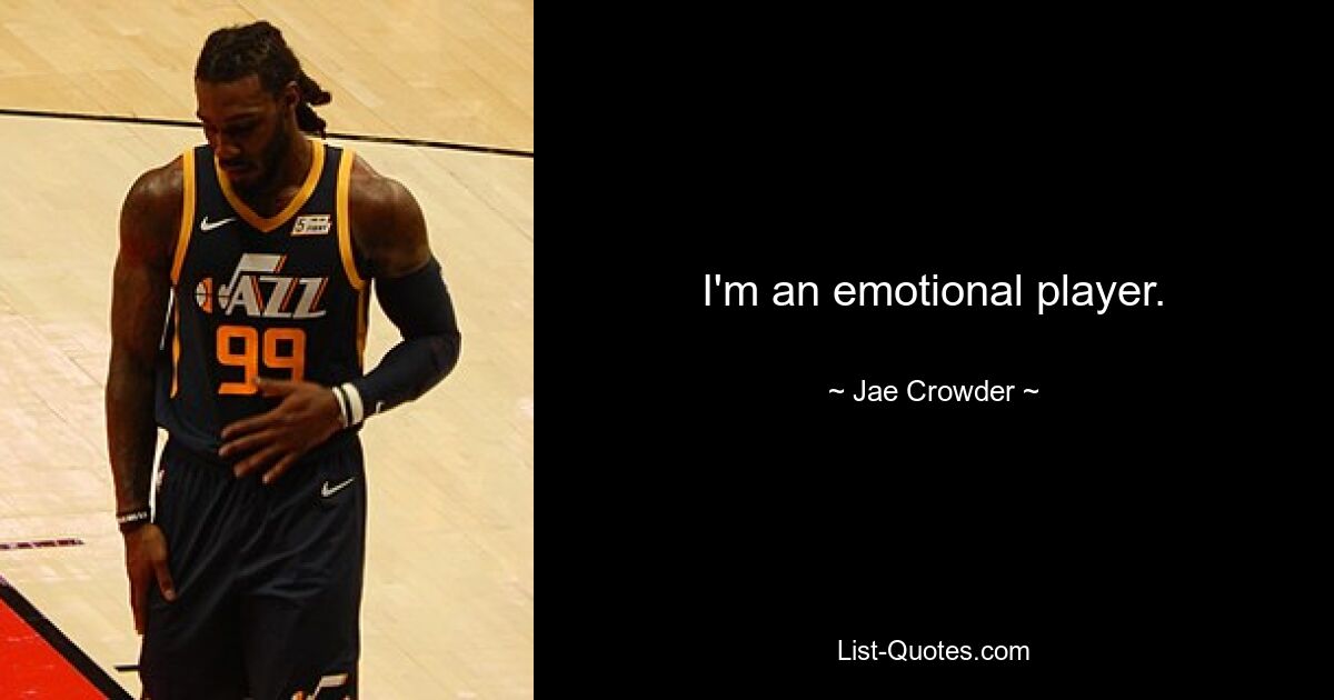 I'm an emotional player. — © Jae Crowder