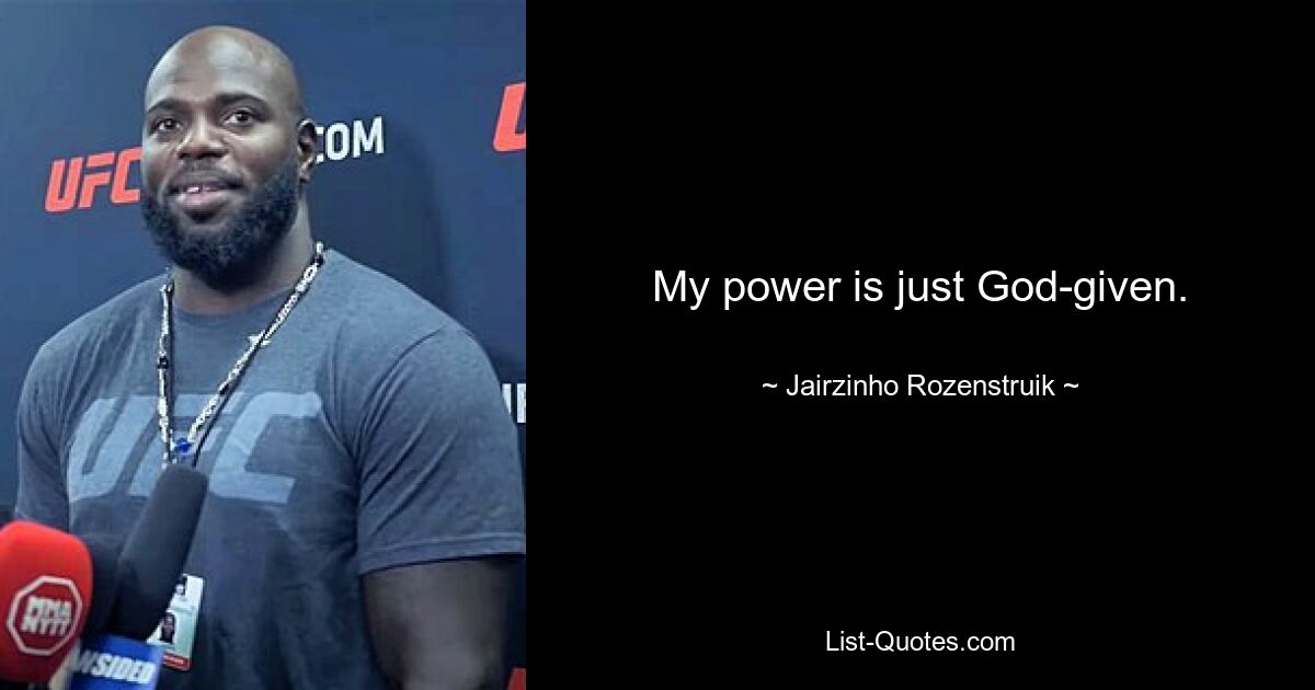 My power is just God-given. — © Jairzinho Rozenstruik