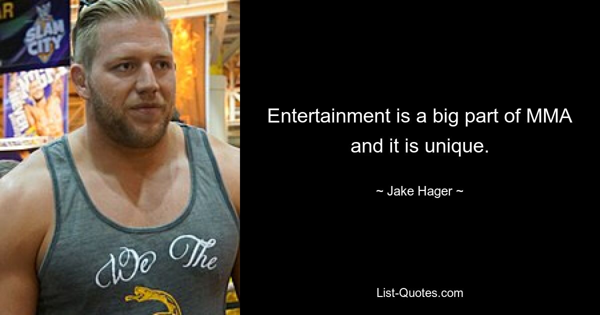 Entertainment is a big part of MMA and it is unique. — © Jake Hager