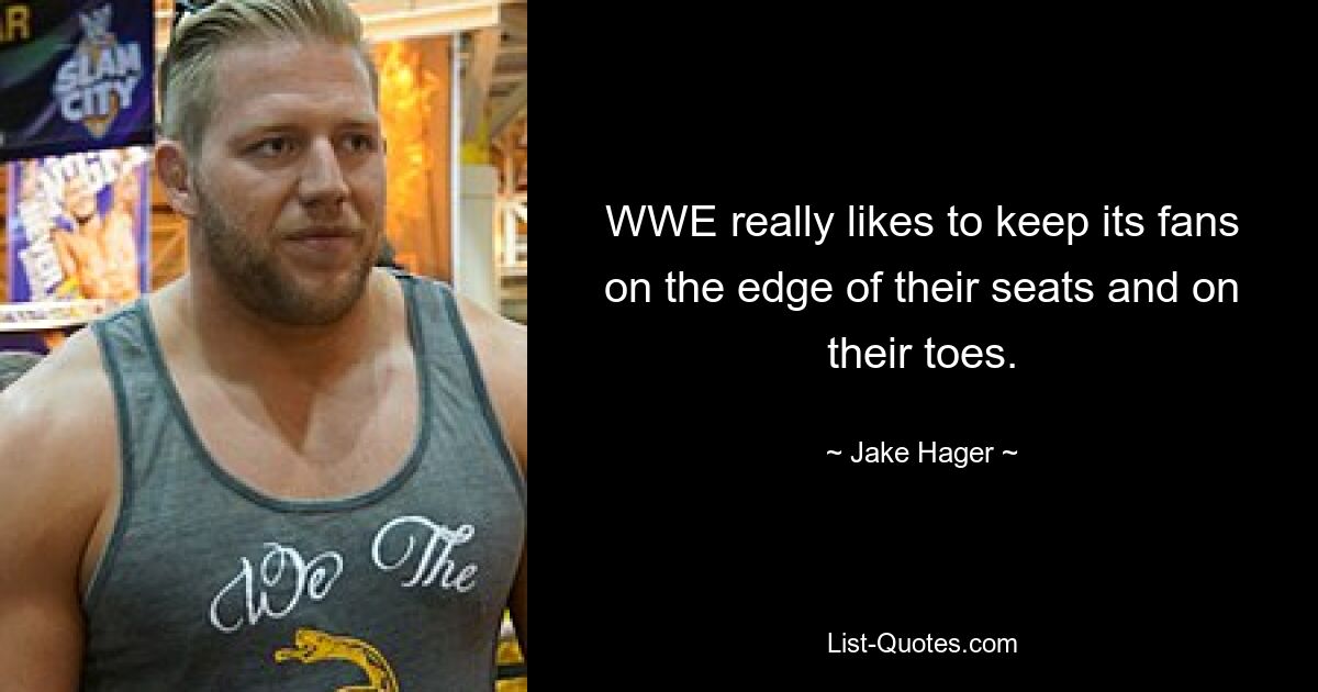 WWE really likes to keep its fans on the edge of their seats and on their toes. — © Jake Hager