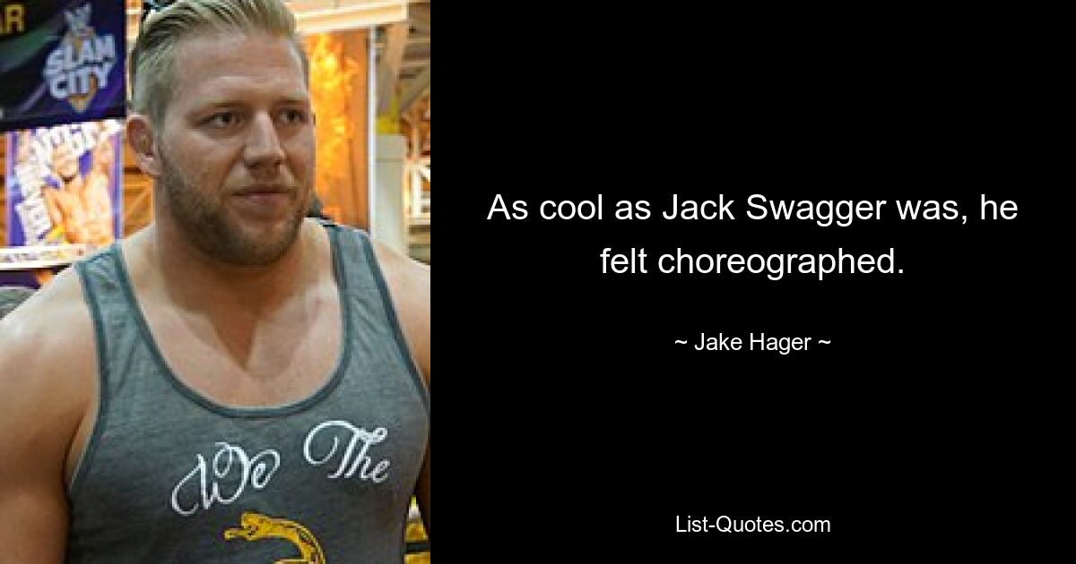 As cool as Jack Swagger was, he felt choreographed. — © Jake Hager